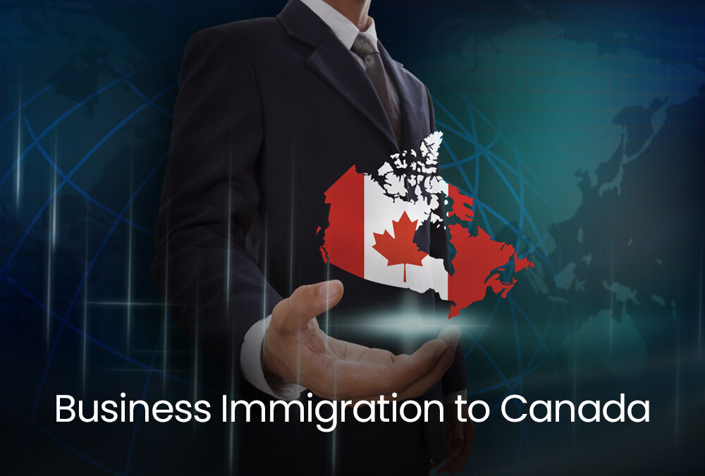 Business Immigration to Canada : Things To Know